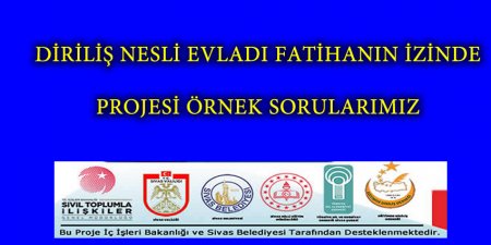 DİRİLİŞ NESLİ DİRİLİŞİN ÖNCÜLERİYLE BULUŞUYOR PROJESİ ÖRNEK SORULAR